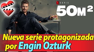 50 m2 nueva serie protagonizada por Engin Ozturk