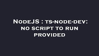 NodeJS : ts-node-dev: no script to run provided