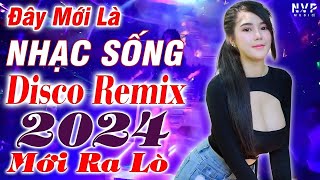 Đây Mới Là Nhạc Sống - LK Nhạc Sống DISCO REMIX 2024 Mới Ra Lò - LK Nhạc Disco Thôn Quê Phê Hết Nấc