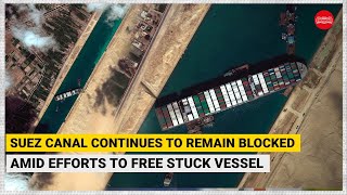 WATCH | Suez Canal remains blocked amid efforts to free stuck vessel