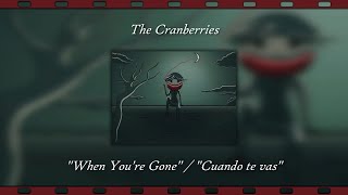 The Cranberries - When You're Gone (Letra)