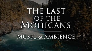 The Last of the Mohicans | Calming Music & Ambience for Relaxation, Sleep, and Studying.