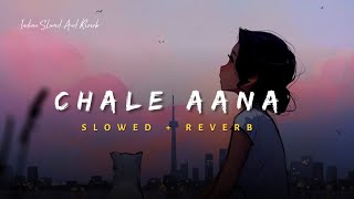 Chale Aana - Armaan Malik Song | Slowed And Reverb Lofi Mix