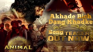 Animal - Akhade Bich Dang Khadke | Song Teaser | Ranbir Kapoor | Rashmika Mandana | Animal Teaser