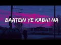 baatein ye kabhi na lofi music with @nirjhoredits2010