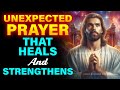 UNEXPECTED MIRACLES: POWERFUL PRAYER THAT HEALS AND STRENGTHENS