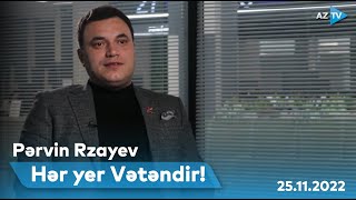 HƏR YER VƏTƏNDİR! | Pərvin Rzayev | 25.11.2022