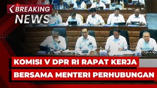 BREAKING NEWS - Komisi V DPR Rapat Kerja bersama Menteri Perhubungan Bahas Evaluasi APBN TA 2024