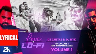 Tum Jo Aaye x Tere Bin Nahin Lagda (LoFi Vol 1) With Lyrics | DJ Chetas & Dj NYK | Lo-Fi Hits