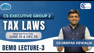 CS Executive June 25 & Dec 25 | Tax Law - Demo Lecture 3 | CS Deepak Kewalia | Regular Batch