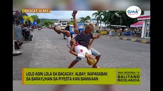 Balitang Bicolandia : Lolo asin lola sa Bacacay, Albay, napasabak sa baraylihan sa pistahan