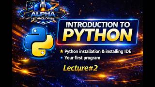 Python Installation, IDE Setup & First Program | Complete Beginner Guide (Lecture #2) | Alpha X Tech