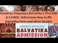 Kendriya Vidyalaya Balvatika 1 (Pre-KG) & 3 (UKG)  Admission How to fill Balvatika form & Doubts