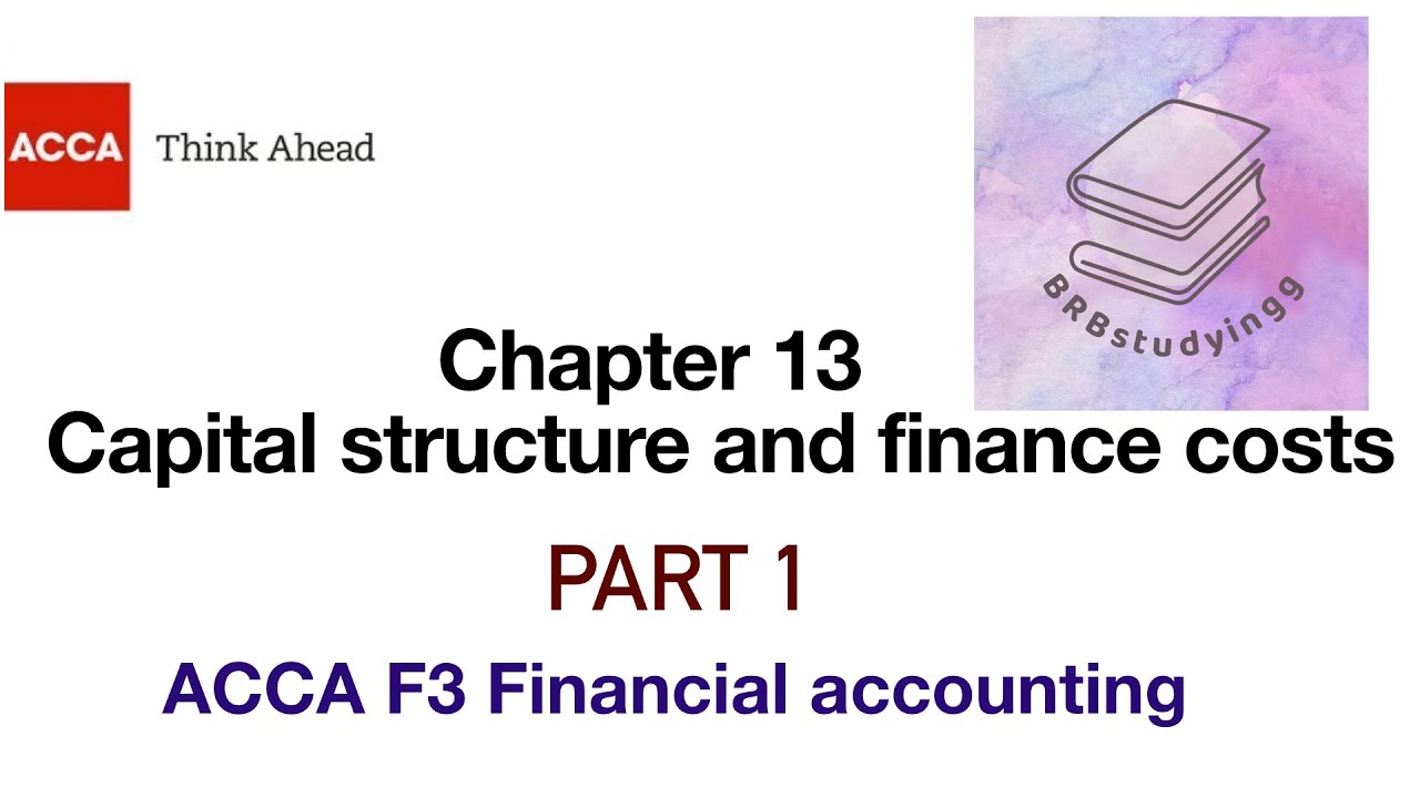 Chapter 13 Capital Structure And Finance Costs Part 1 F3 Financial ...