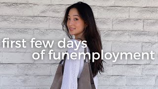 daily life diaries | first few days of funemployment?
