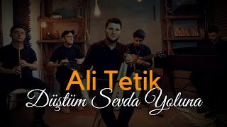 Ali TETİK - Düştüm Sevda Yoluna 2021 ( Official Video)