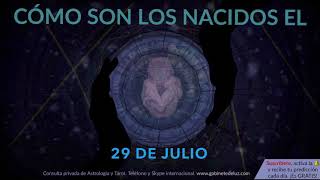 Cómo son los NACIDOS el 29 de Julio?