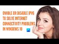 Enable or Disable IPv6 to solve Internet connectivity problems in Windows 10