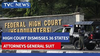 Abuja High Court Dismisses 36 States' Attorneys General Suit, Challenging Federal Govt