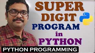 HOW TO FIND SUPER DIGIT OF A GIVEN NUMBER IN PYTHON || SUPER DIGIT || PYTHON PROGRAMMING