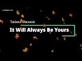 Tatiana Manaois - It Will Always Be Yours Lyric Video