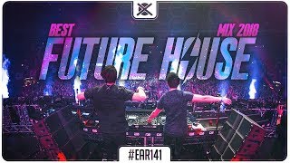 Future House Music Mix 2018 ⚡ | Best of Future Bounce Music | EAR #141