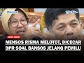 BERAPI-API, Mensos Risma Jawab Pertanyaan DPR soal Banjir Paket Bansos Jelang Pemilu