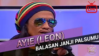 Ayie Leon Balasan Janji Palsumu 2017 Live