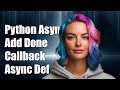Understanding Python asyncio: Using add_done_callback with async def