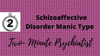 Schizoaffective Disorder Manic Type - in under 2 Minutes!