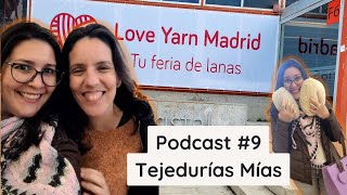 Podcast de tejido #9. Todo del LOVE YARN MADRID y una nueva pasión tejeril.