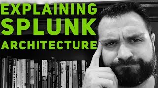 Explaining Splunk Architecture Basics