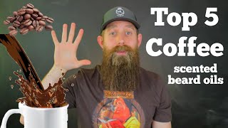 Top 5 Coffee Scented Beard Oils!