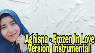 Frozen In Love - Lirik Aghisna [Instrumental]