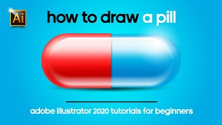 A PILL | ADOBE ILLUSTRATOR 2020 TUTORIAL FOR BEGINNERS