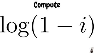 Computing all values of the Complex Logarithm log(1 - i)