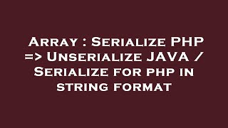 Array : Serialize PHP = Unserialize JAVA / Serialize for php in string format