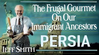 The Frugal Gourmet Persia Conversations On Our Immigrant Ancestors