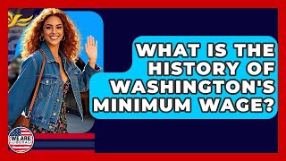 What Is The History Of Washington's Minimum Wage? - We Are Liberal