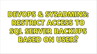 DevOps & SysAdmins: Restrict access to SQL Server backups based on user? (2 Solutions!!)