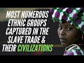 Top African Ethnic Groups Captured In The Slave Trade & Their Civilizations