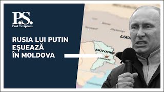 Post Scriptum cu Alex Cozer: Rusia lui Putin eșuează în Moldova