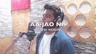 Aa Jao Na Cover | Veere di wedding | Arijit Singh |Shashwat Sachdev