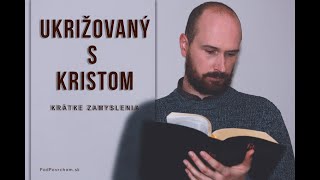 Krátke zamyslenia, 20 - Ukrižovaný s Kristom - PodPovrchom.sk