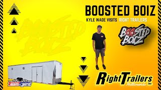 Boosted Boiz Kyle Wade Shops At Right Trailers