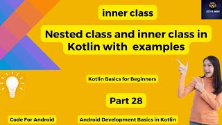Inner class and nested classes in Kotlin | Kotlin Basics for Beginners | Part 28 @codeforandroid