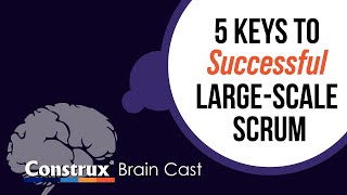 5 Keys to Successful Large-Scale Scrum