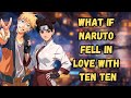 What If Naruto Fell In Love With Ten Ten | Part 1 Naruto X Ten Ten