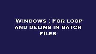 Windows : For loop and delims in batch files