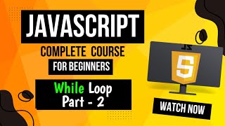 Lecture 18: While Loop In JavaScript || Part - 2 (Complete Explanation)